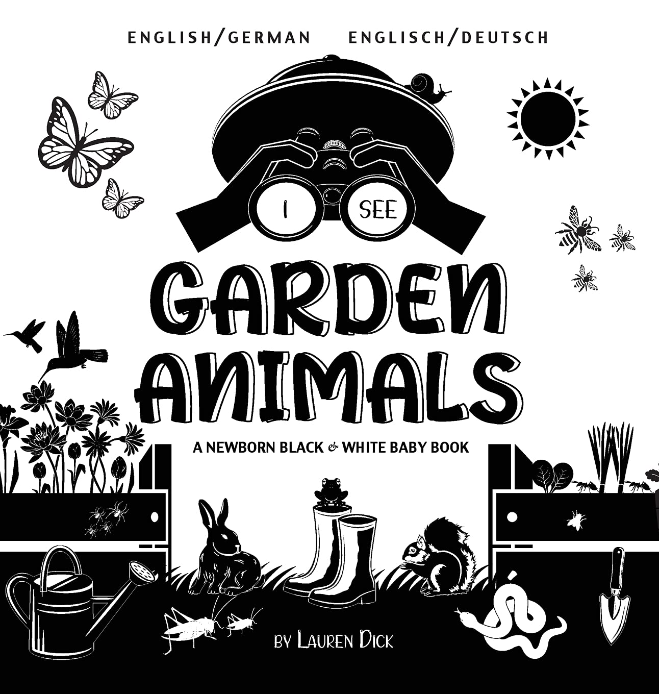 I See Garden Animals: Bilingual (English / German) (Englisch / Deutsch) A Newborn Black & White Baby Book (High-Contrast Design & Patterns) ... Readers: Children's Lea (German Edition)