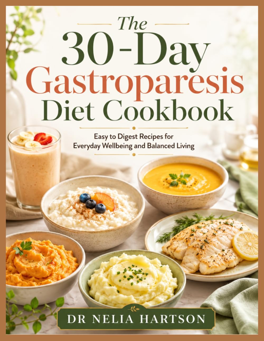 The 30-Day Gastroparesis Diet Cookbook: Easy to Digest Recipes for Everyday Wellbeing and Balanced Living