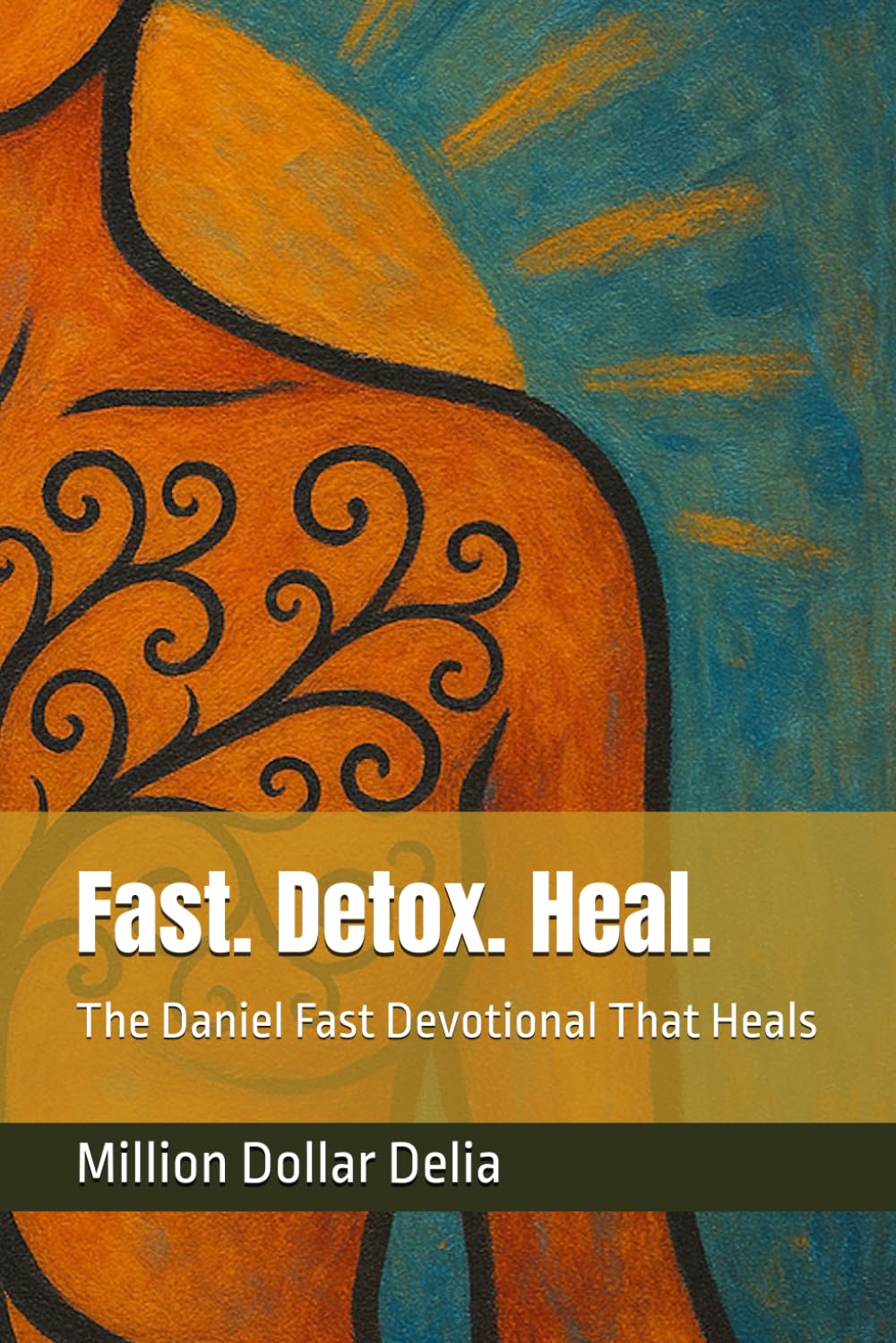 Fast. Detox. Heal.: The Daniel Fast Devotional That Heals
