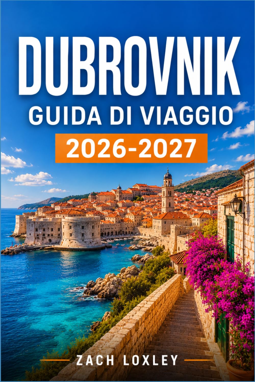 DUBROVNIK GUIDA DI VIAGGIO 2026-2027: La tua guida passo passo per esplorare il centro storico, fare escursioni giornaliere lungo la costa e scoprire la cultura dalmata.