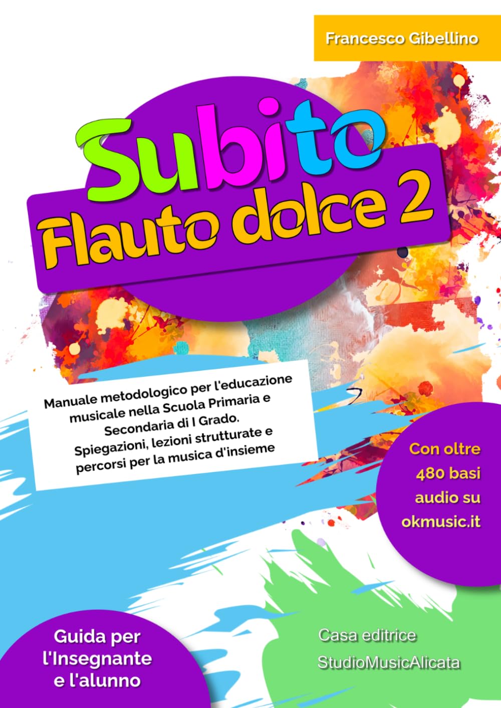 Subito Flauto Dolce Vol. 2: Manuale metodologico per l'educazione musicale nella Scuola Primaria e Secondaria di I Grado. Spiegazioni, lezioni strutturate e percorsi per la musica d'insieme