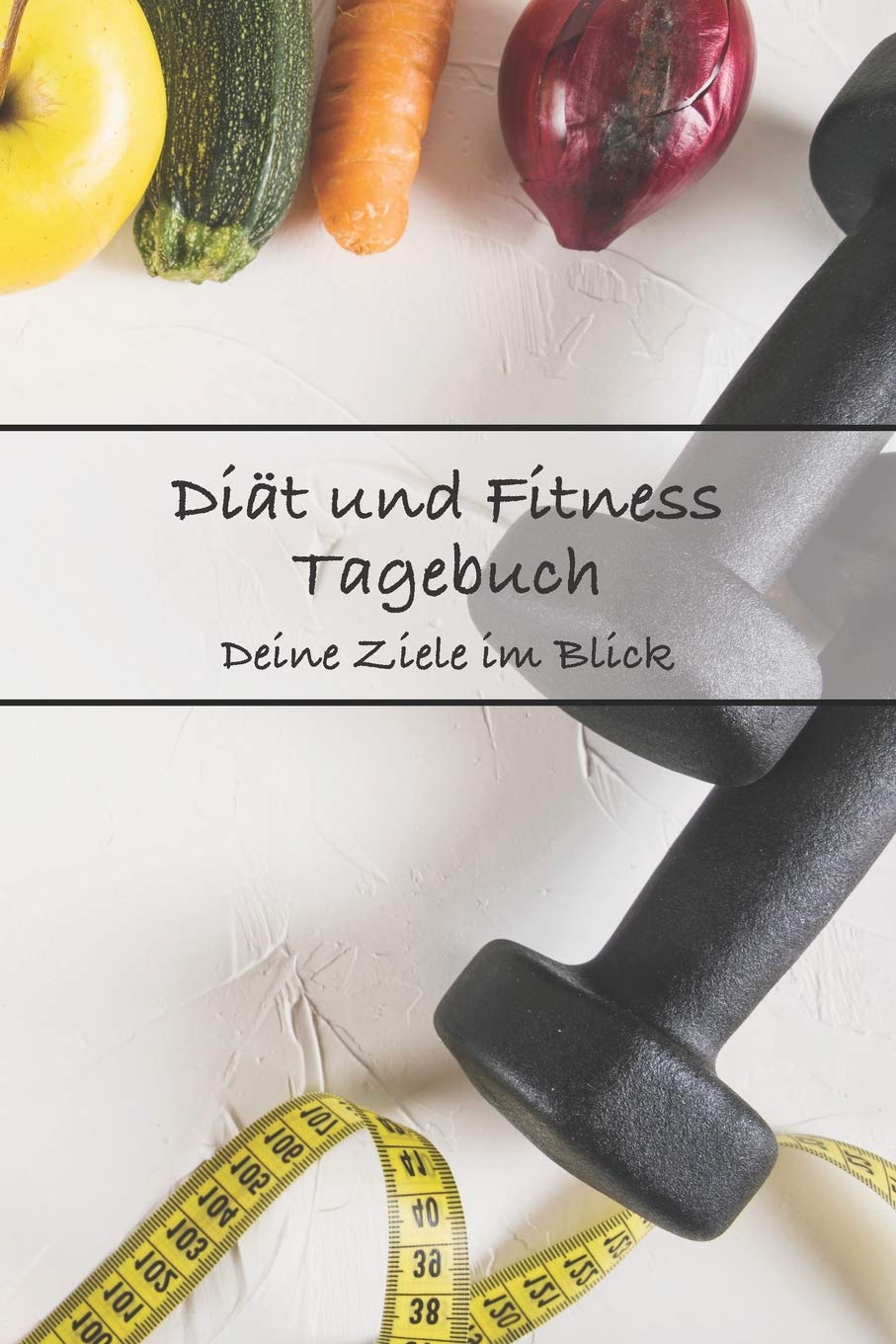 Diät Und Fitness Tagebuch Deine Ziele Im Blick: Für Männer