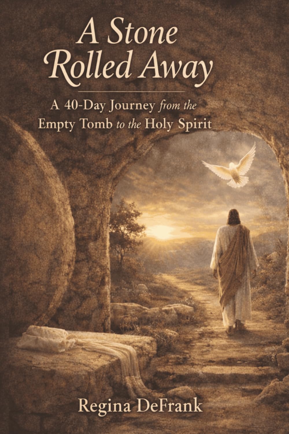 A Stone Rolled Away: A 40-Day Journey from the Empty Tomb to the Holy Spirit