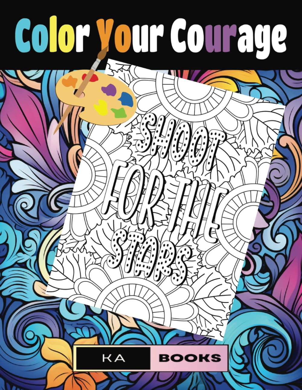Color Your Courage: Inspirational Sayings Coloring Book: Motivational and Uplifting While Providing Hours of Joy and Enlightenment