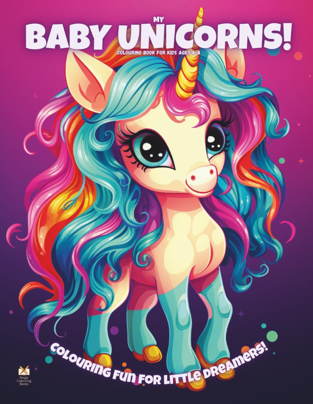 My Baby Unicorns!: Colouring Book For Kids Ages 4-8 (Magic Colouring Books Collection)