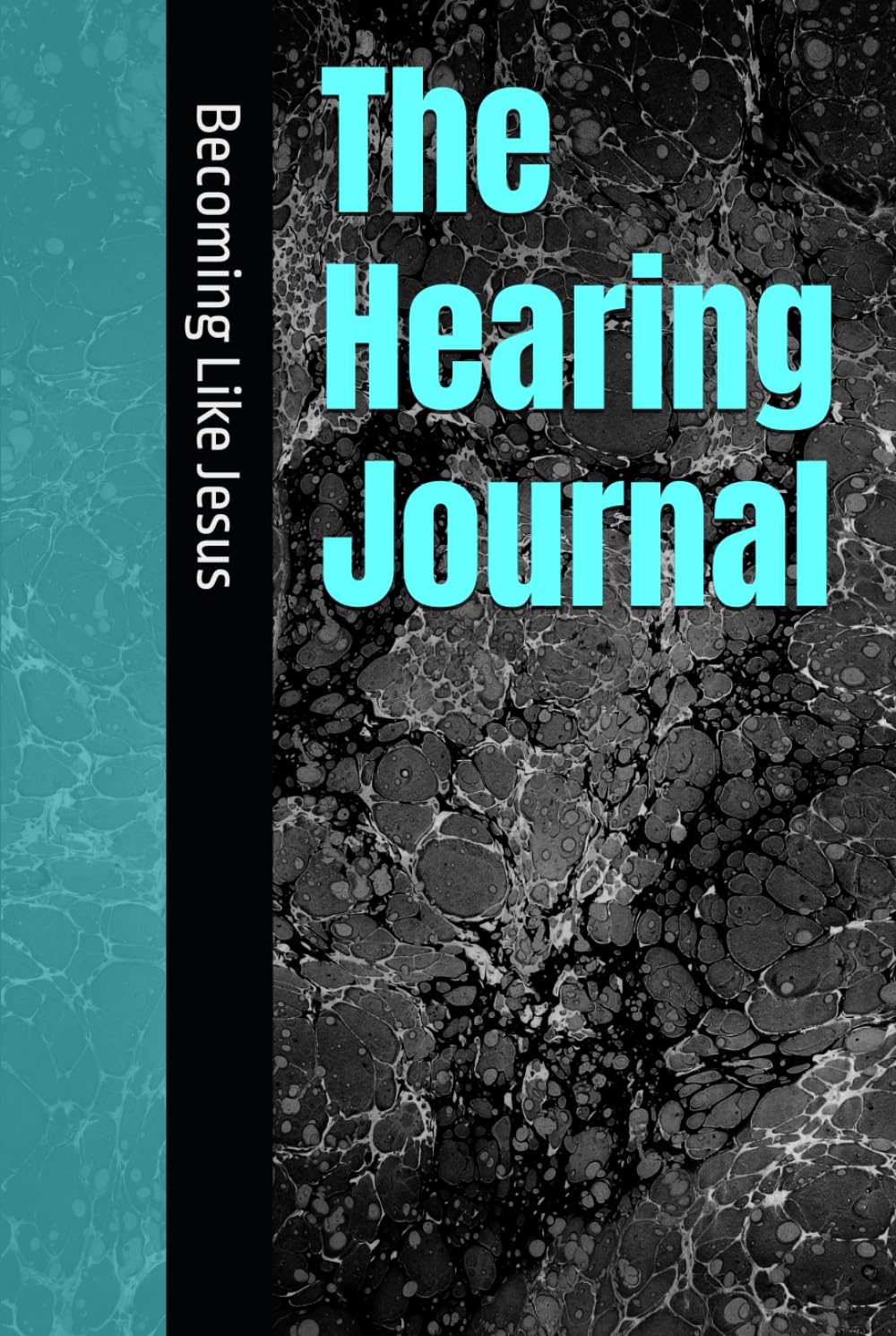The Hearing Journal - Becoming Like Jesus (Father God's Freedom)