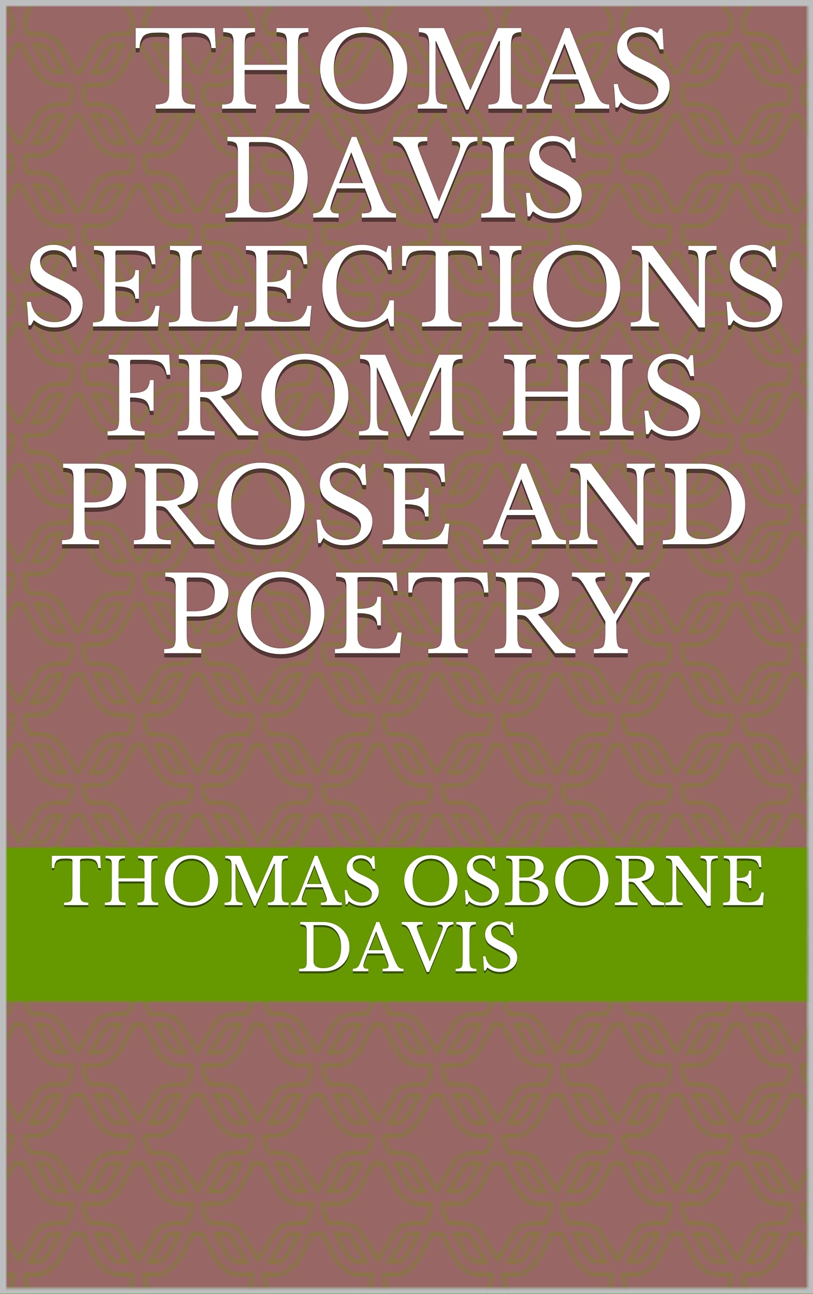 Thomas Davis, Selections from his Prose and Poetry