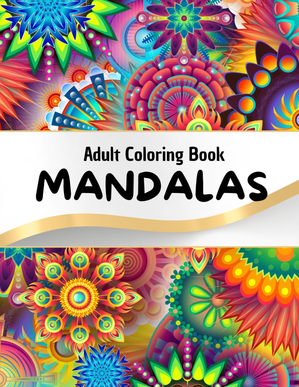 Mandalas Adult Coloring Book: Have fun, relax, and unleash your imagination with these 50 beautiful mandalas designed to make your time enjoyable.