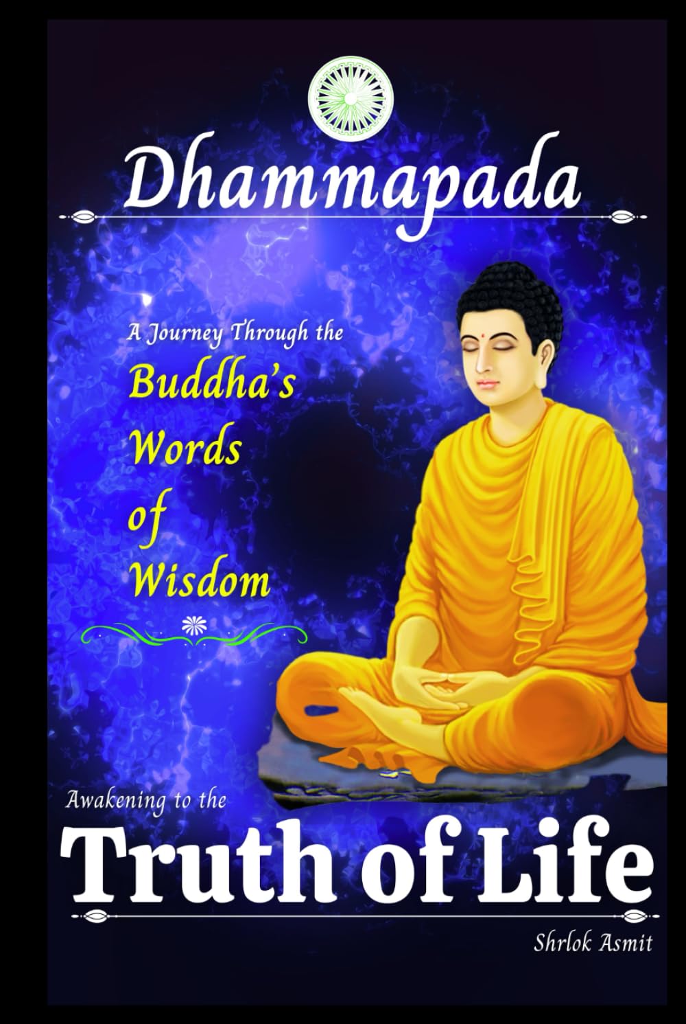 Dhammapada: Awakening to the Truth of Life: A Journey Through the Buddha’s Words of Wisdom (Eastern Philosophy Books)