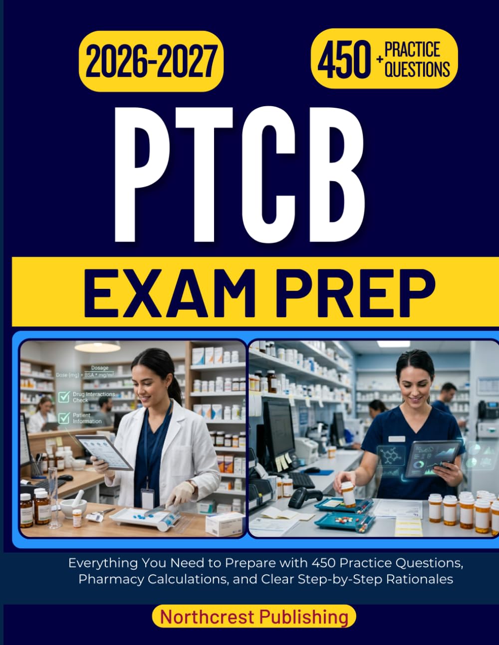 PTCB EXAM PREP 2026 2027: Everything You Need to Prepare with 450 Practice Questions, Pharmacy Calculations, and Clear Step-by-Step Rationales