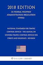 National Standards for Traffic Control Devices - the Manual on Uniform Traffic Control Devices for Streets and Highways - Revision (US Federal Highway Administration Regulation) (FHWA) (2018 Edition)