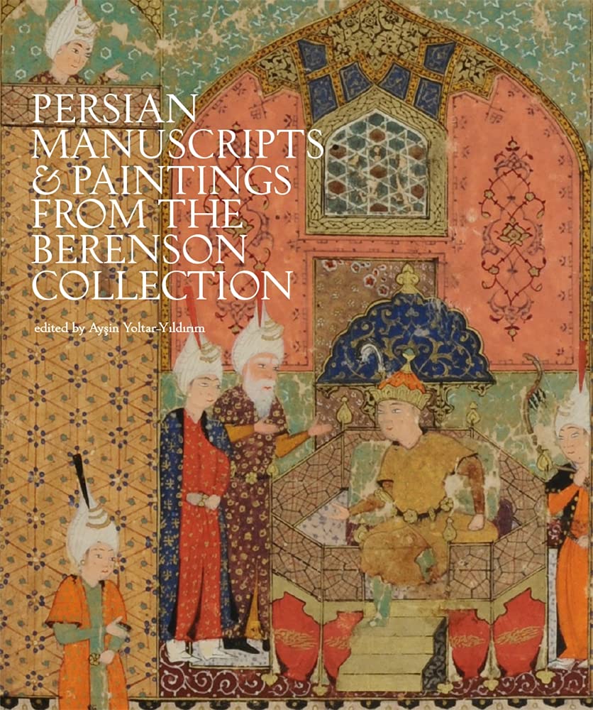 The Bernard and Mary Berenson Collection of Persian Manuscripts and Paintings at I Tatti (Villa I Tatti Series) Hardcover – 24 Sept. 2021