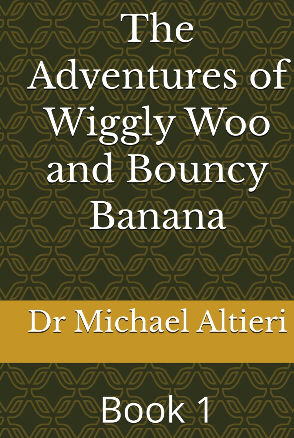 The Adventures of Wiggly Woo and Bouncy Banana: Book 1