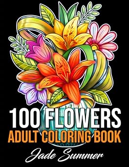 100 Flowers: An Adult Coloring Book with Bouquets, Wreaths, Swirls, Patterns, Decorations, Inspirational Designs, and Much More!
