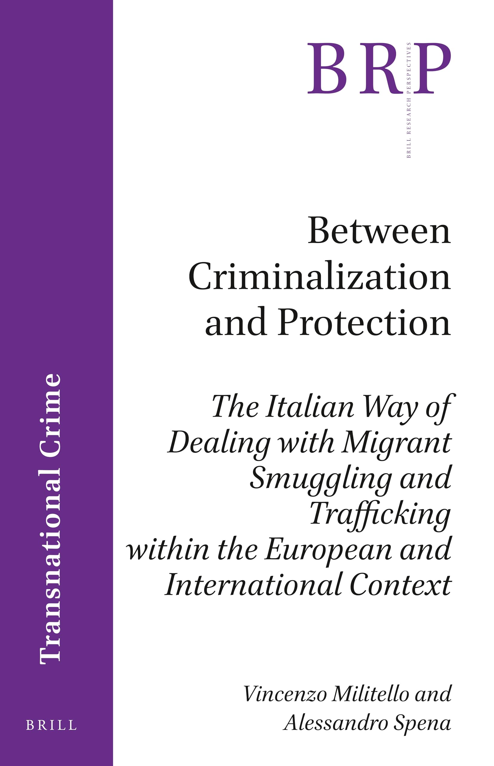 Between Criminalization and Protection: The Italian Way of Dealing with Migrant Smuggling and Trafficking within the European and International ... Research Perspectives in International Law)