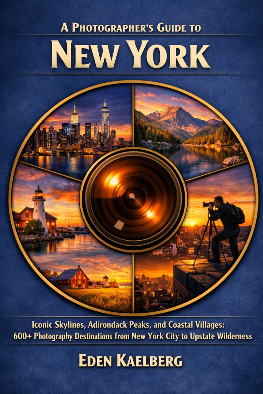 A Photographer's Guide to New York: Iconic Skylines, Adirondack Peaks, and Coastal Villages: 600+ Photography Destinations from New York City to ... (The Photographer’s Guide America Series)