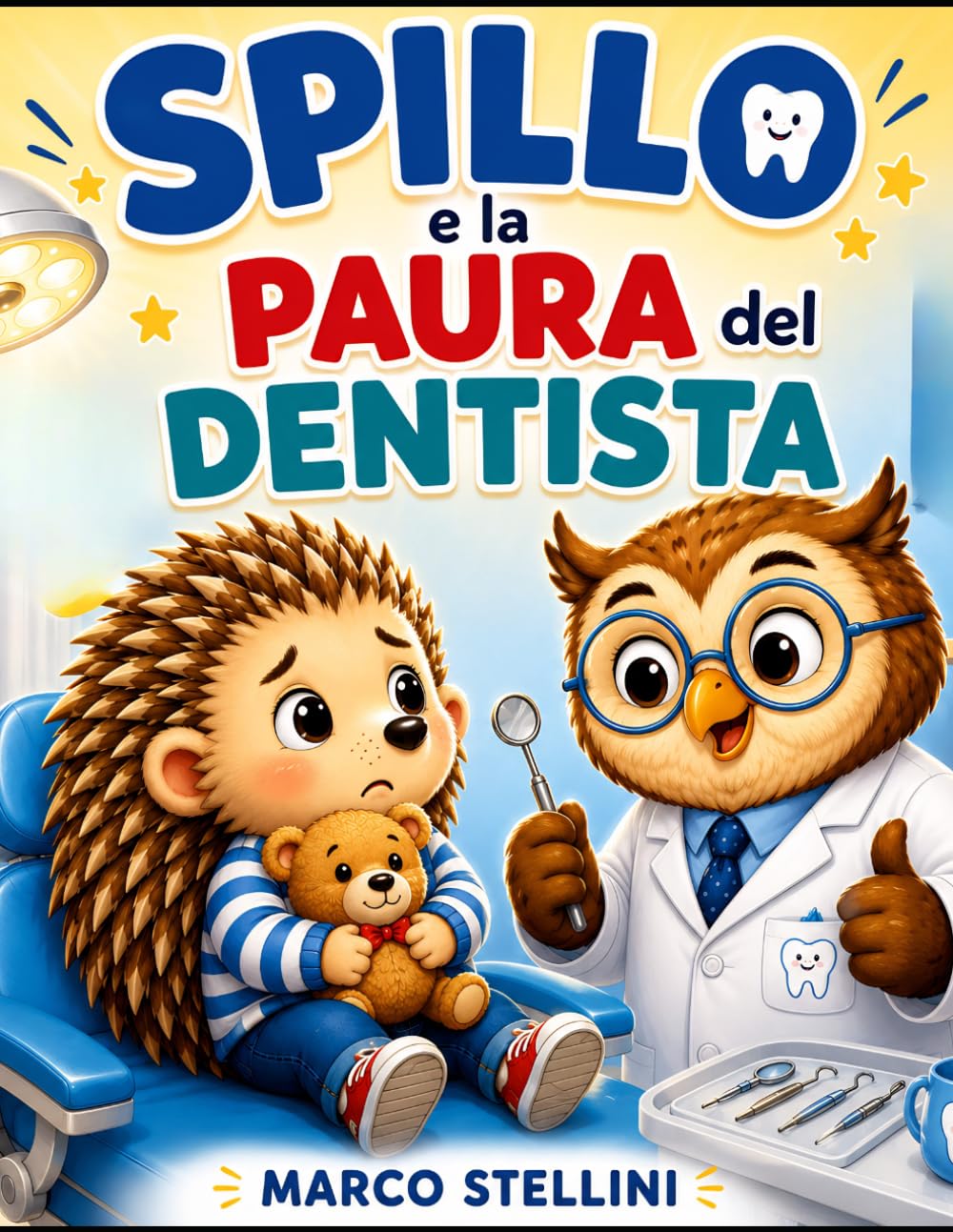 Spillo e la Paura del Dentista: Una storia per aiutare i bambini a superare la paura del dentista (Le avventure di Spillo il Riccio)