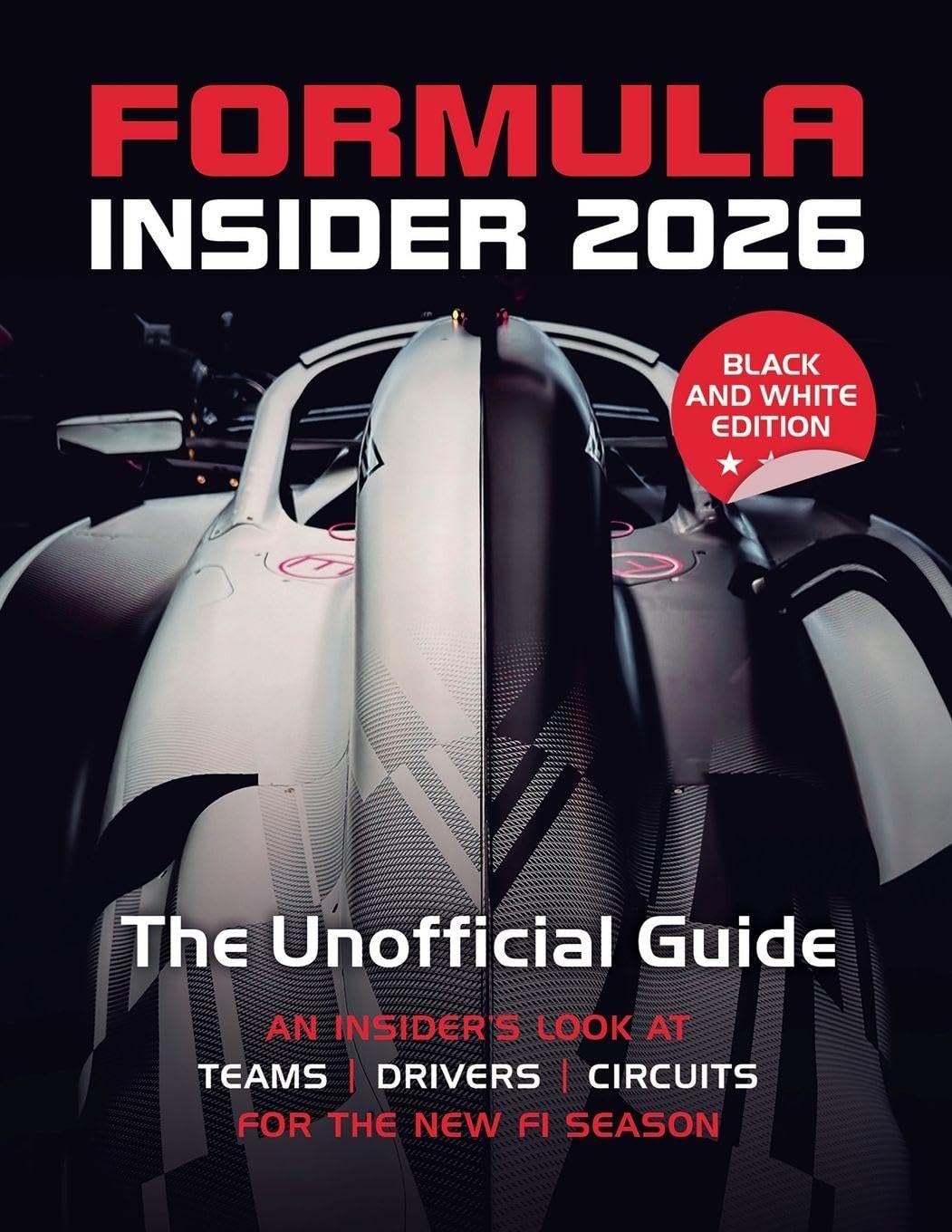 Formula Insider 2026: The Unofficial Guide: An Insider's Look at Teams, Drivers, and Circuits for the New F1 Season (B&W Edition)