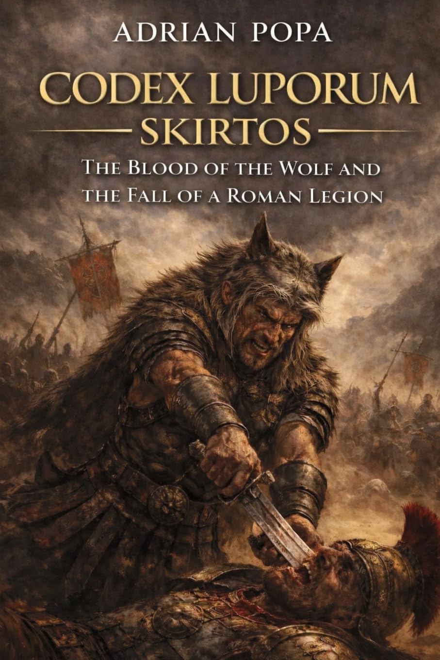 Codex Luporum – Skirtos: The Blood of the Wolf and the Fall of a Roman Legion: 0 (CODEX LUPORUM – SKIRTOS AND THE SAGA OF THE THIRTEEN LIVES)