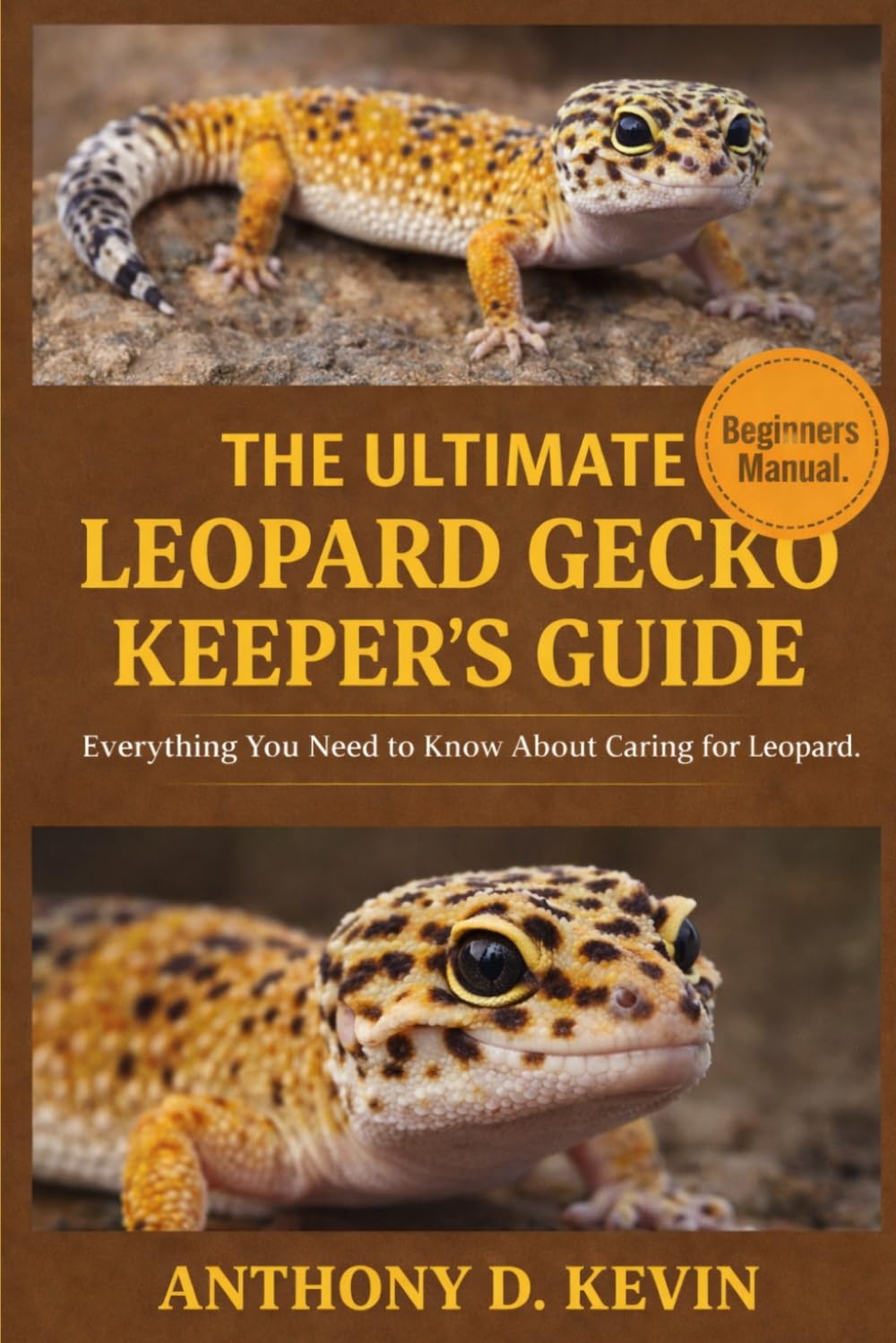 THE ULTIMATE LEOPARD GECKO KEEPER’S GUIDE: Everything You Need to Know About Caring for Leopard Geckos.