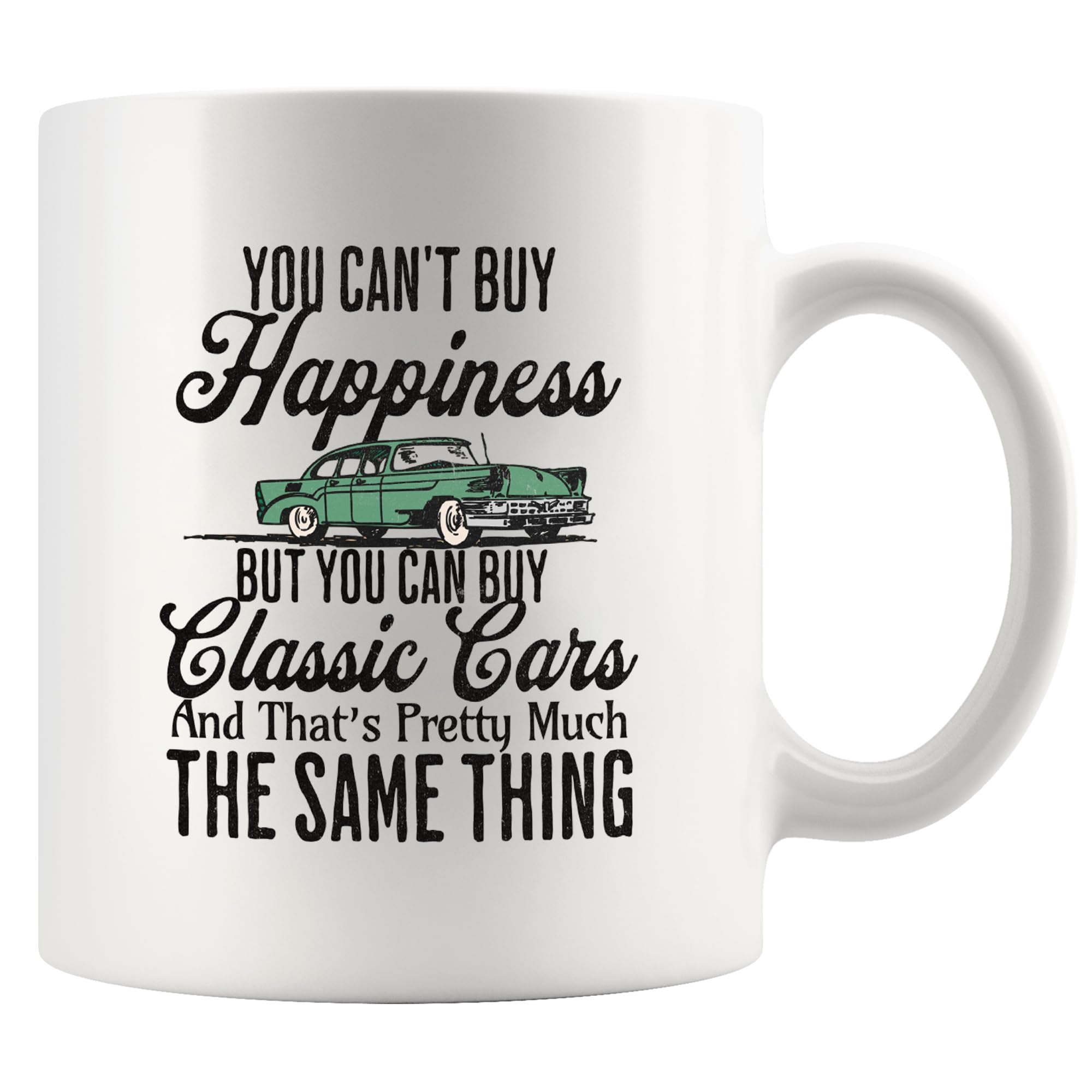 You Can't Buy Happiness But You Can Buy Classic Cars and That’s Pretty Much The Same Thing Classic Car Lover Gifts Vintage Cars Novelty Drinkware Ceramic Mug 11 oz White
