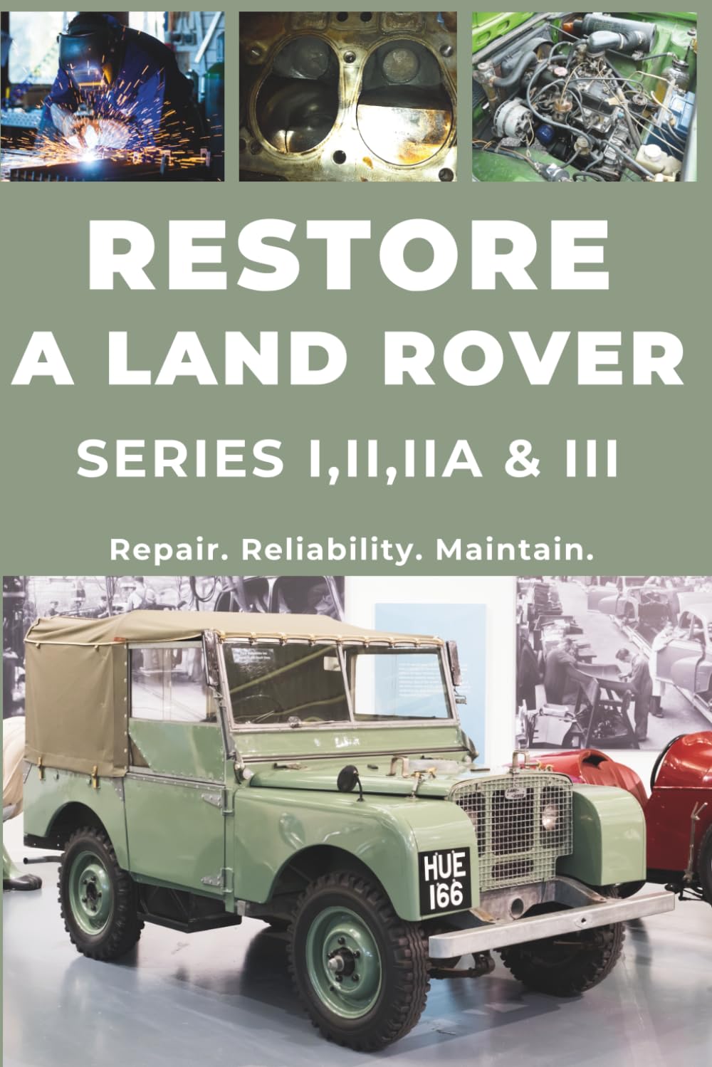 RESTORE A LAND ROVER SERIES (I, II, IIA, III): Repair. Ensure reliability. Maintain. Drive.