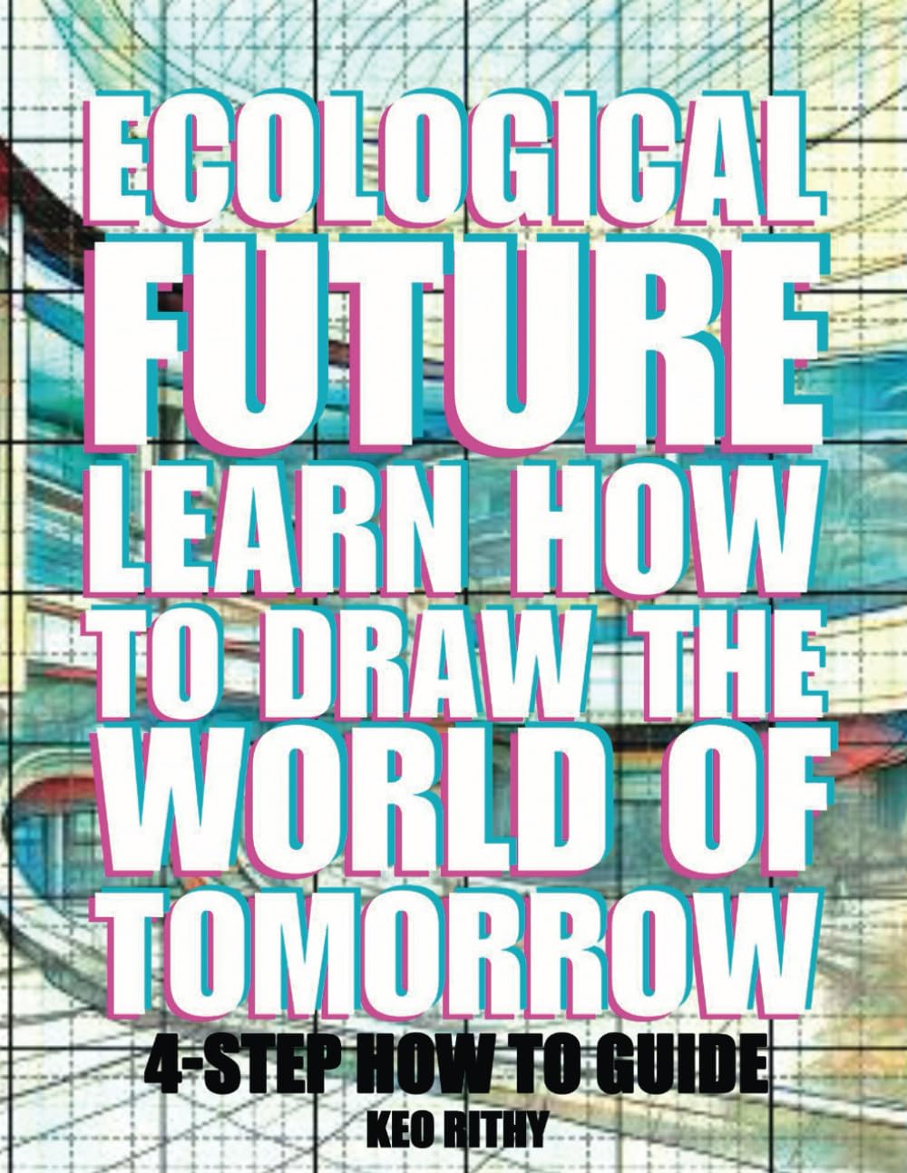 Ecological Future: Learn How To Draw The World Of Tomorrow