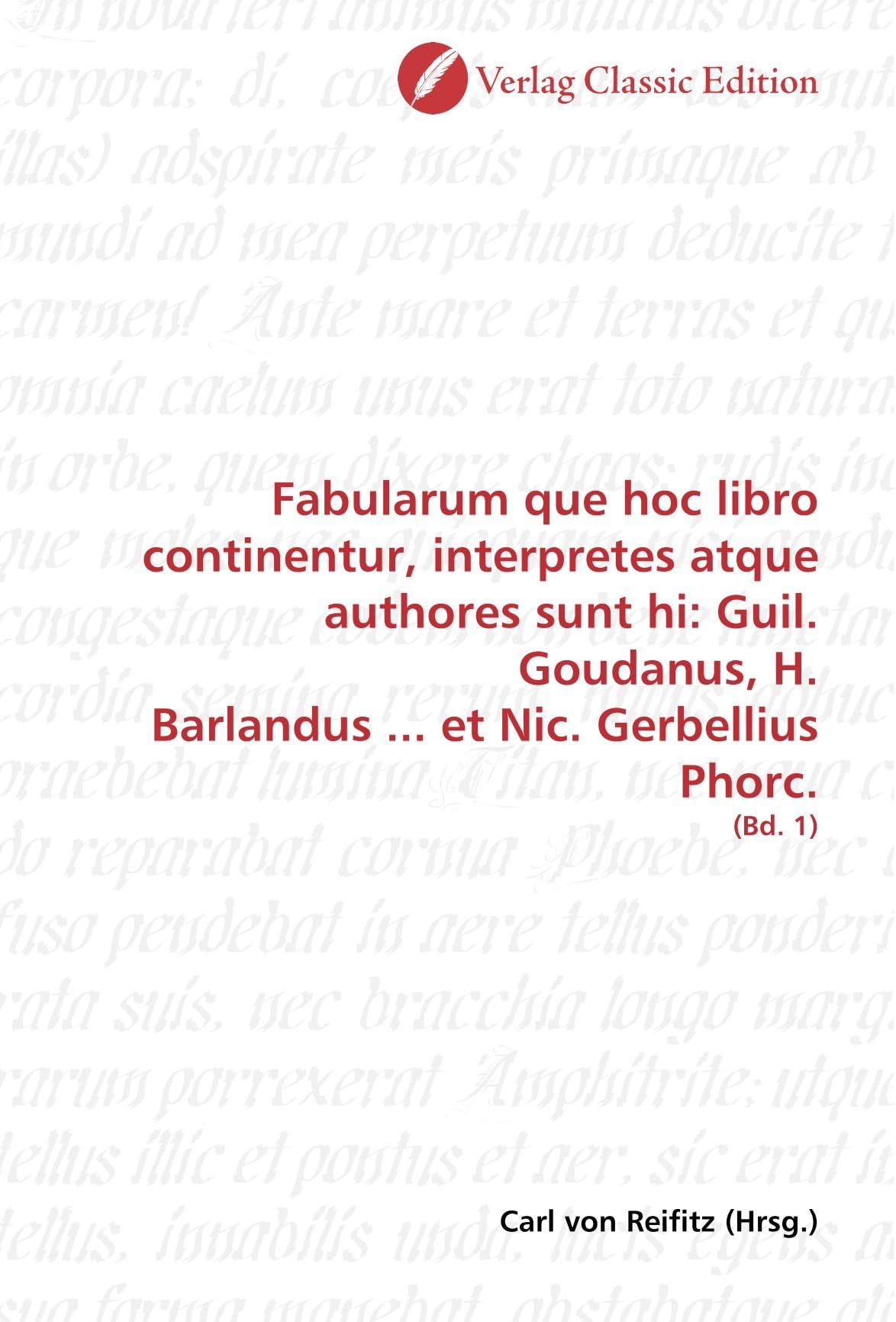 Fabularum que hoc libro continentur, interpretes atque authores sunt hi: Guil. Goudanus, H. Barlandus ... et Nic. Gerbellius Phorc.: (Bd. 1)