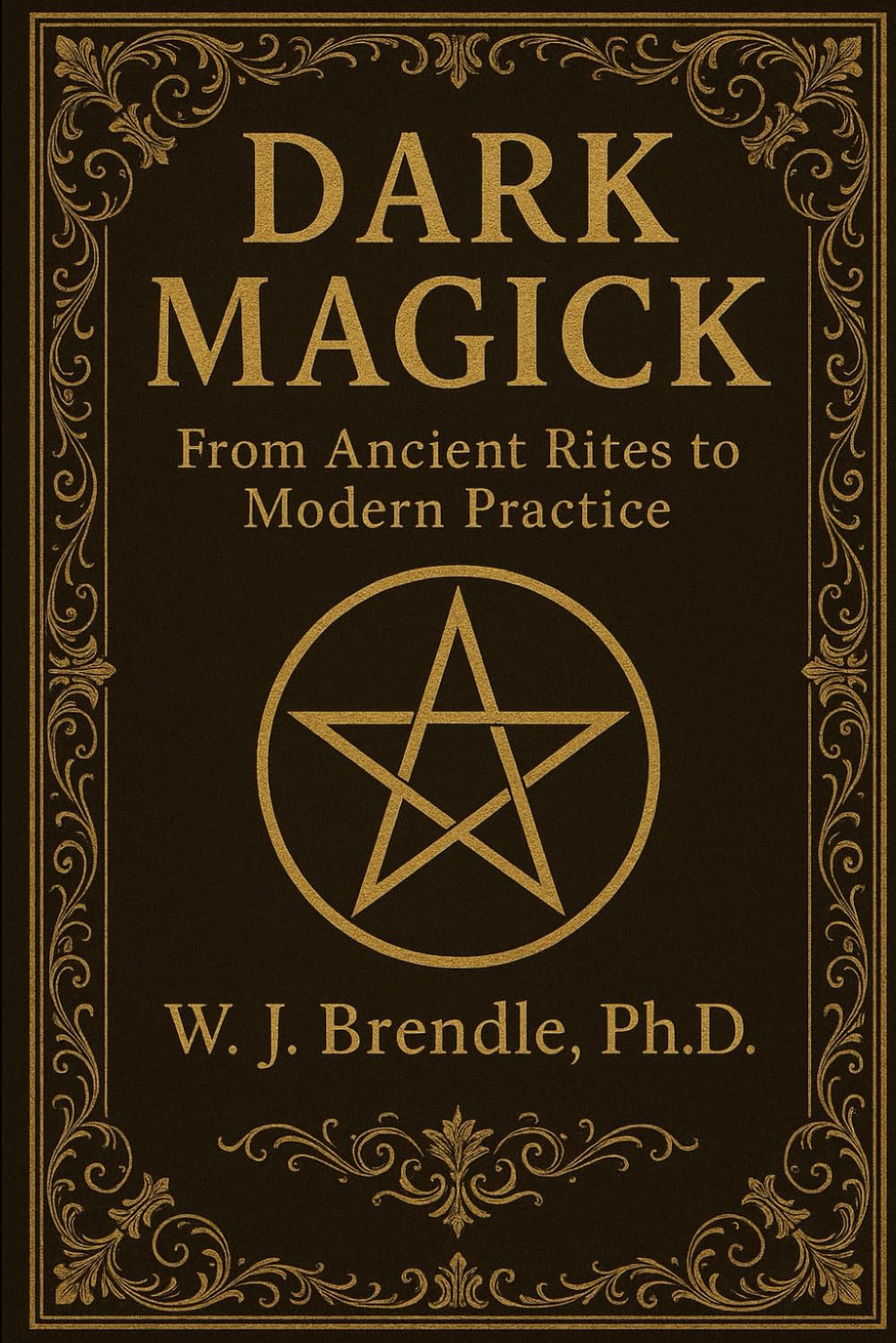 DARK MAGICK: FROM ANCIENT RITES TO MODERN PRACTICE