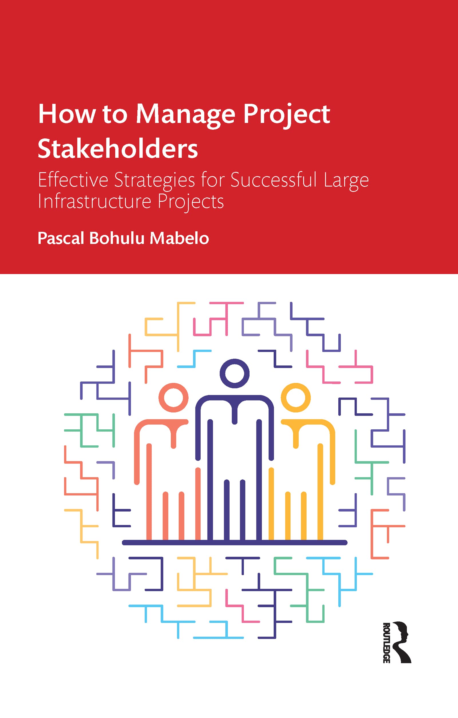 How to Manage Project Stakeholders: Effective Strategies for Successful Large Infrastructure Projects