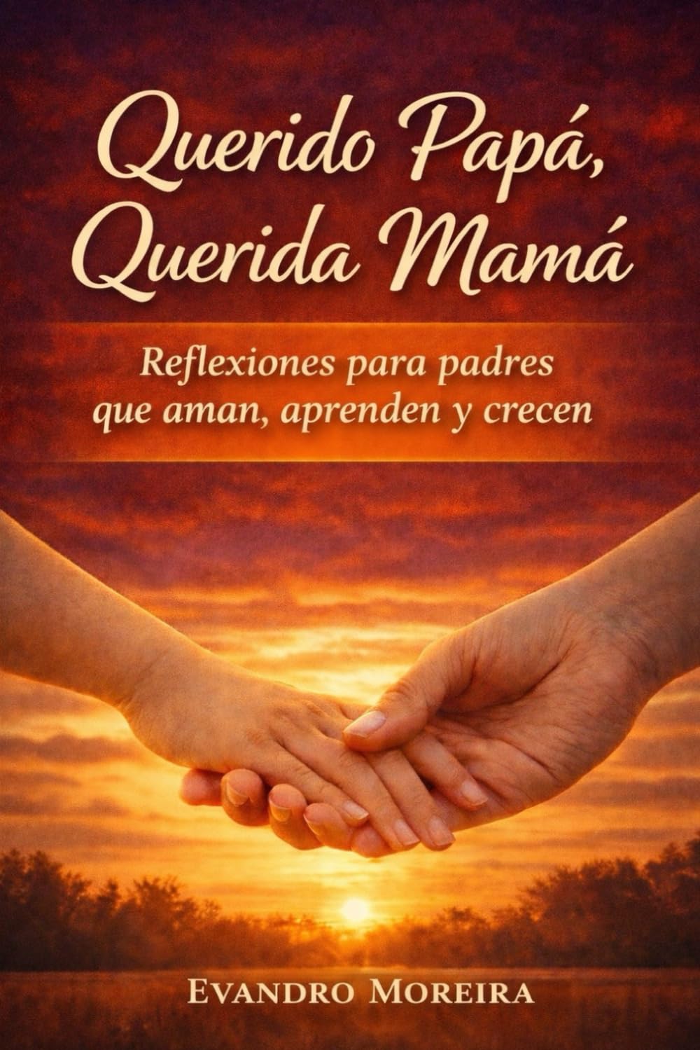 Querido Papá, Amada Mamá: Reflexiones para quienes educan con amor, incluso en los días difíciles