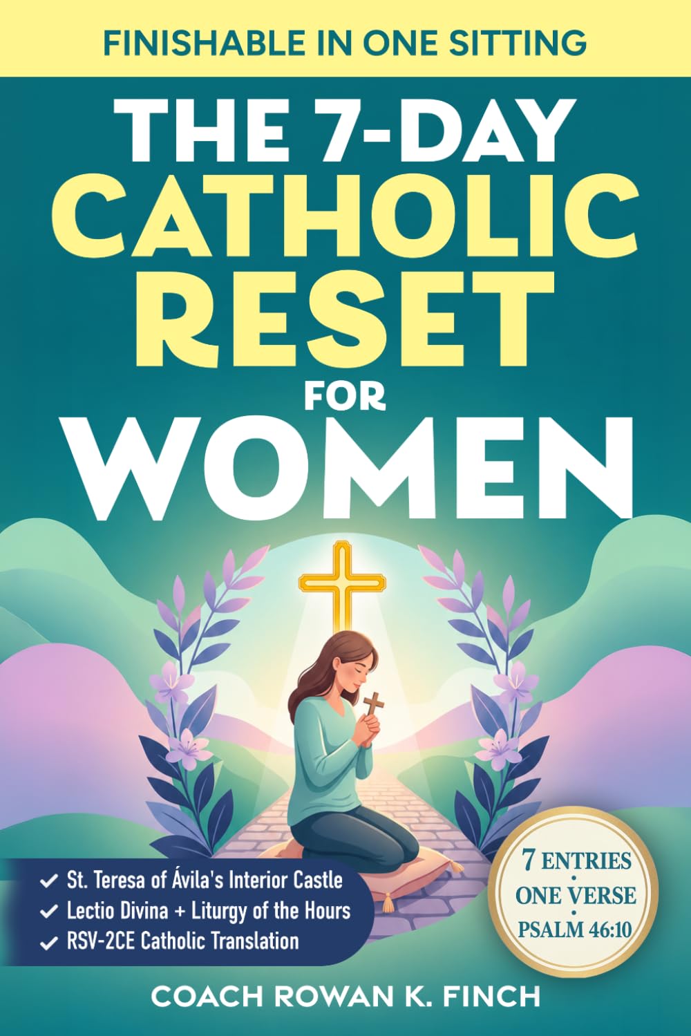 The 7-Day Catholic Reset for Women: Breath Prayers, Scripture Poems & Sacred Stillness to Calm Anxiety, Quiet the Noise & Hear God — A Birthday, Mother's Day, Christmas & Easter Gift (FaithWins)