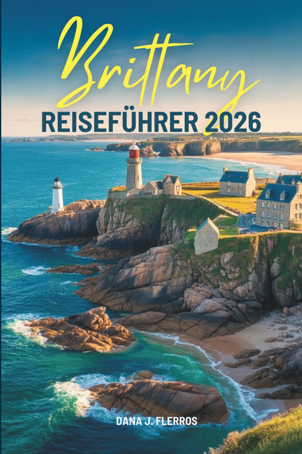 Brittany REISEFÜHRER 2026: Eine praktische Reise durch das Küstenfrankreich