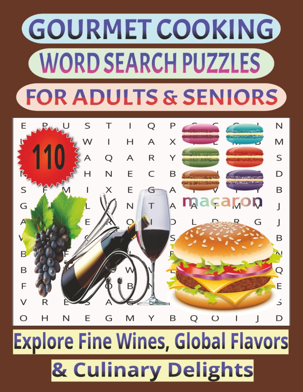 Gourmet Cooking Word Search Puzzles for Adults and Seniors: Explore Fine Wines, Global flavors and Culinary Delights, 8.5 x 11 and 220 pages, Jumbo ... reading of these carefully crated Puzzles.