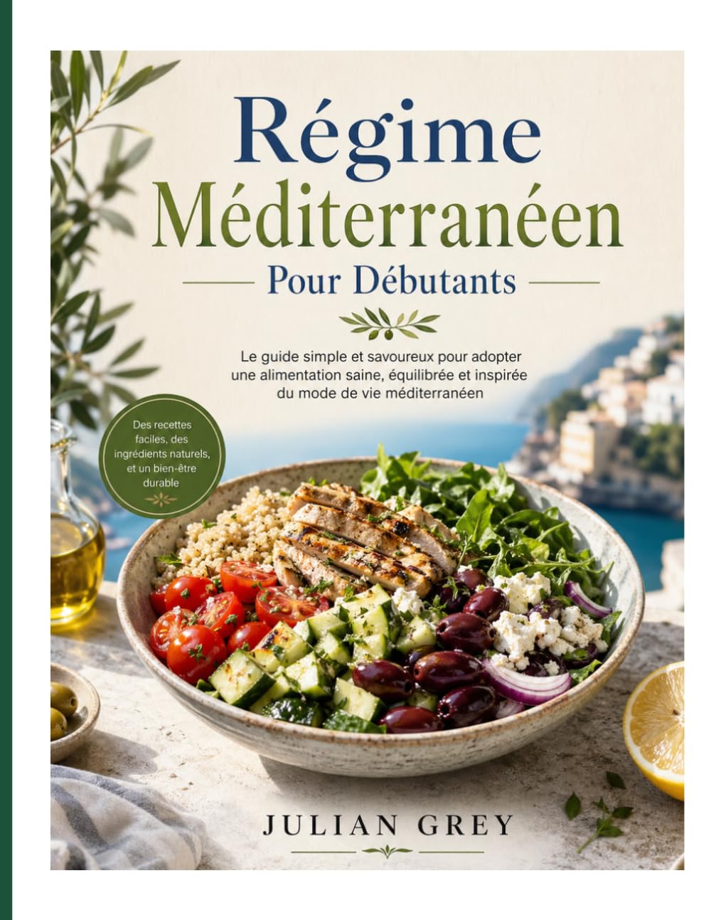 Régime Méditerranéen Pour Débutants: Le guide simple et savoureux pour adopter une alimentation saine, équilibrée et inspirée du mode de vie méditerranéen
