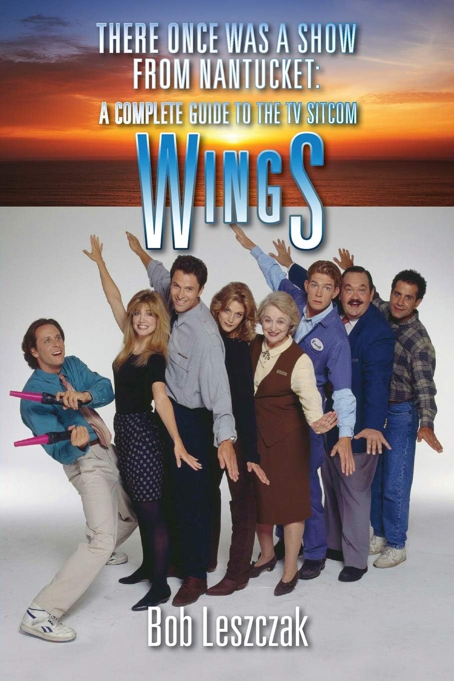 BearManor Media There Once Was a Show from Nantucket: A Complete Guide to the TV Sitcom Wings