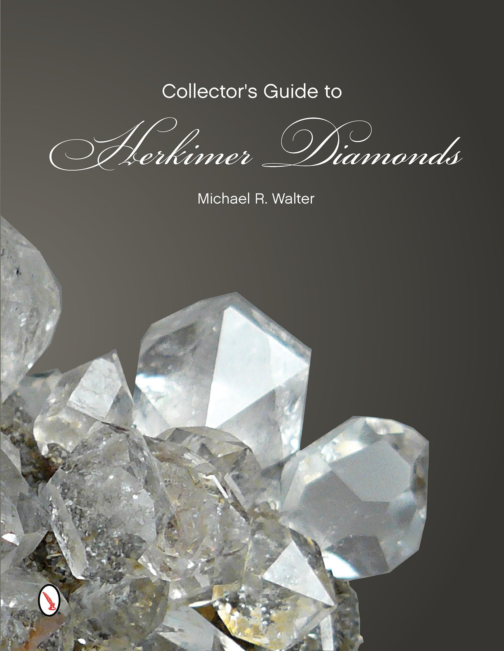 The Collector's Guide to Herkimer Diamonds (Schiffer Earth Science Monographs)