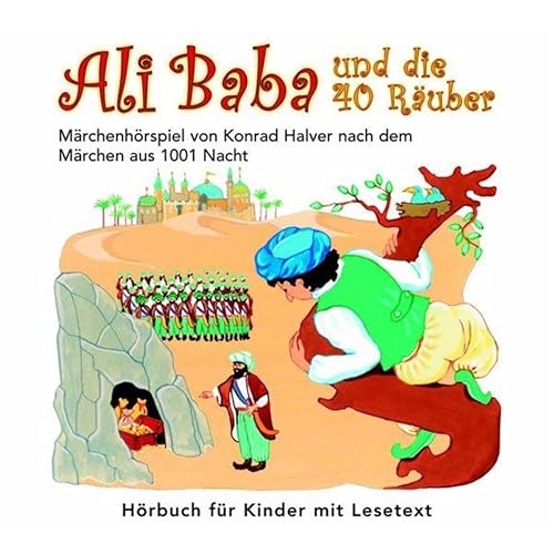 Ali Baba und die 40 Räuber (Märchenhörspiel von Konrad Halver nach dem Märchen aus 1001 Nacht Ali Baba und die 40 Räuber (Märchenhörspiel von Konrad Halver nach dem Märchen aus 1001 Nacht