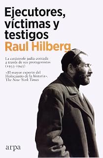 Ejecutores, víctimas y testigos: La catástrofe judía contada a través de sus protagonistas
