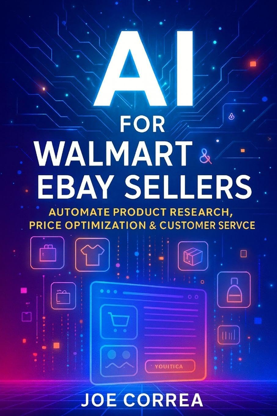 AI for Walmart & eBay Sellers: Automate Product Research, Price Optimization & Customer Service: 4 (The AI-Powered Marketplace Seller)
