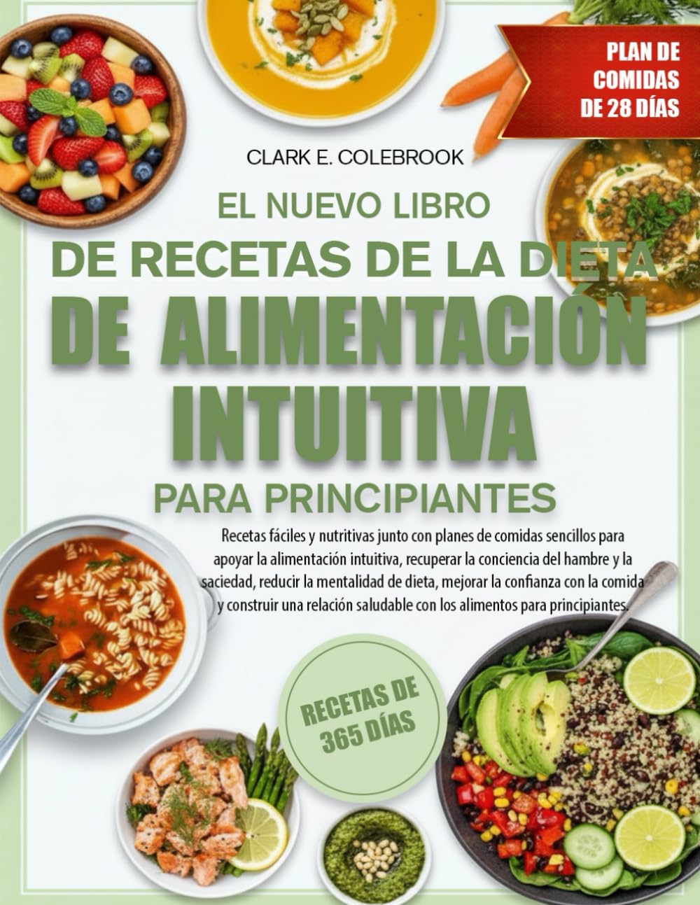 EL NUEVO LIBRO DE RECETAS DE LA DIETA DE ALIMENTACIÓN INTUITIVA PARA PRINCIPIANTES: Recetas fáciles y nutritivas junto con planes de comidas sencillos ... del hambre y la saciedad, reducir la...