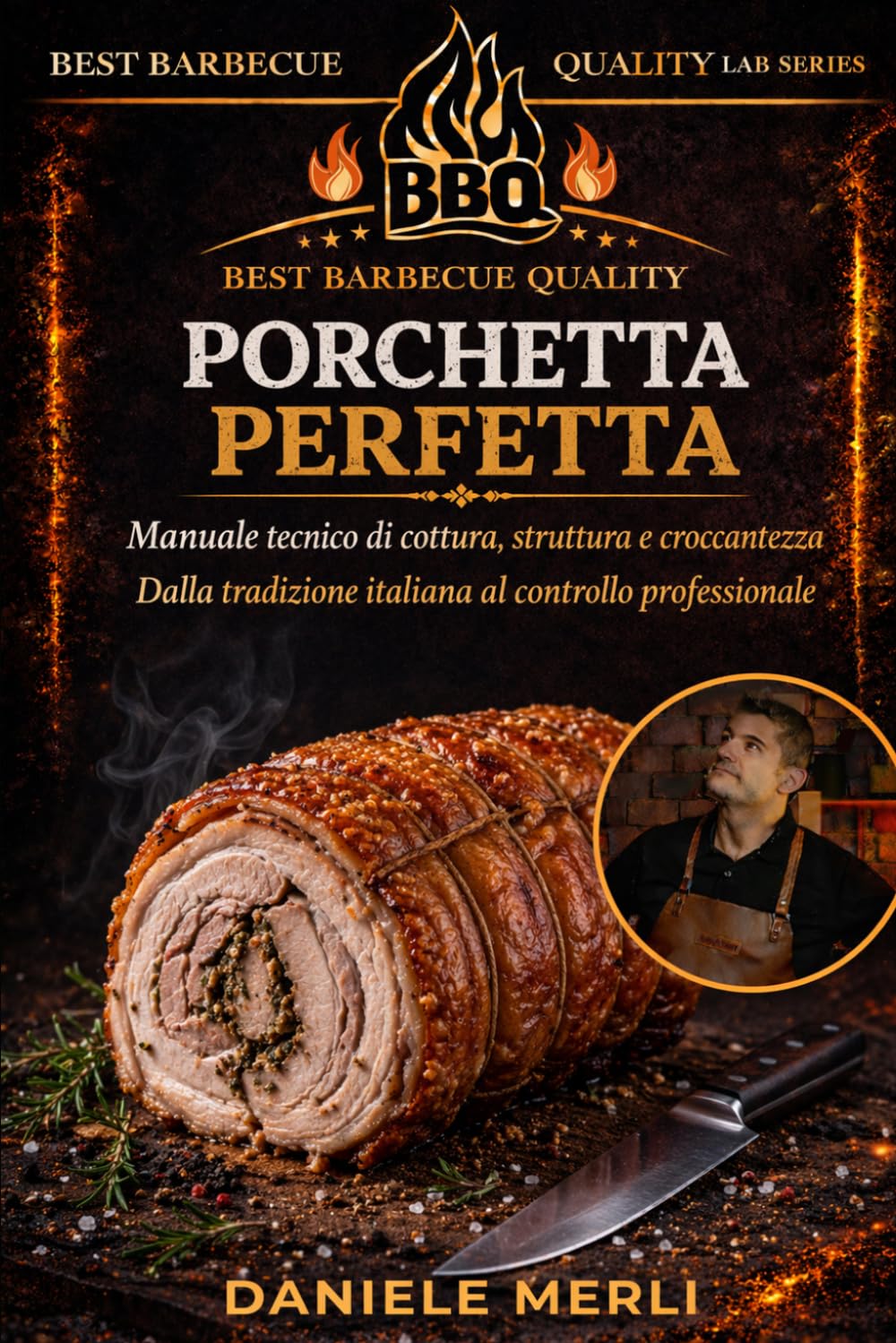 Porchetta perfetta: Manuale tecnico di cottura, struttura e croccantezza. Dalla tradizione italiana al controllo professionale (Best Barbecue Quality Lab Series)