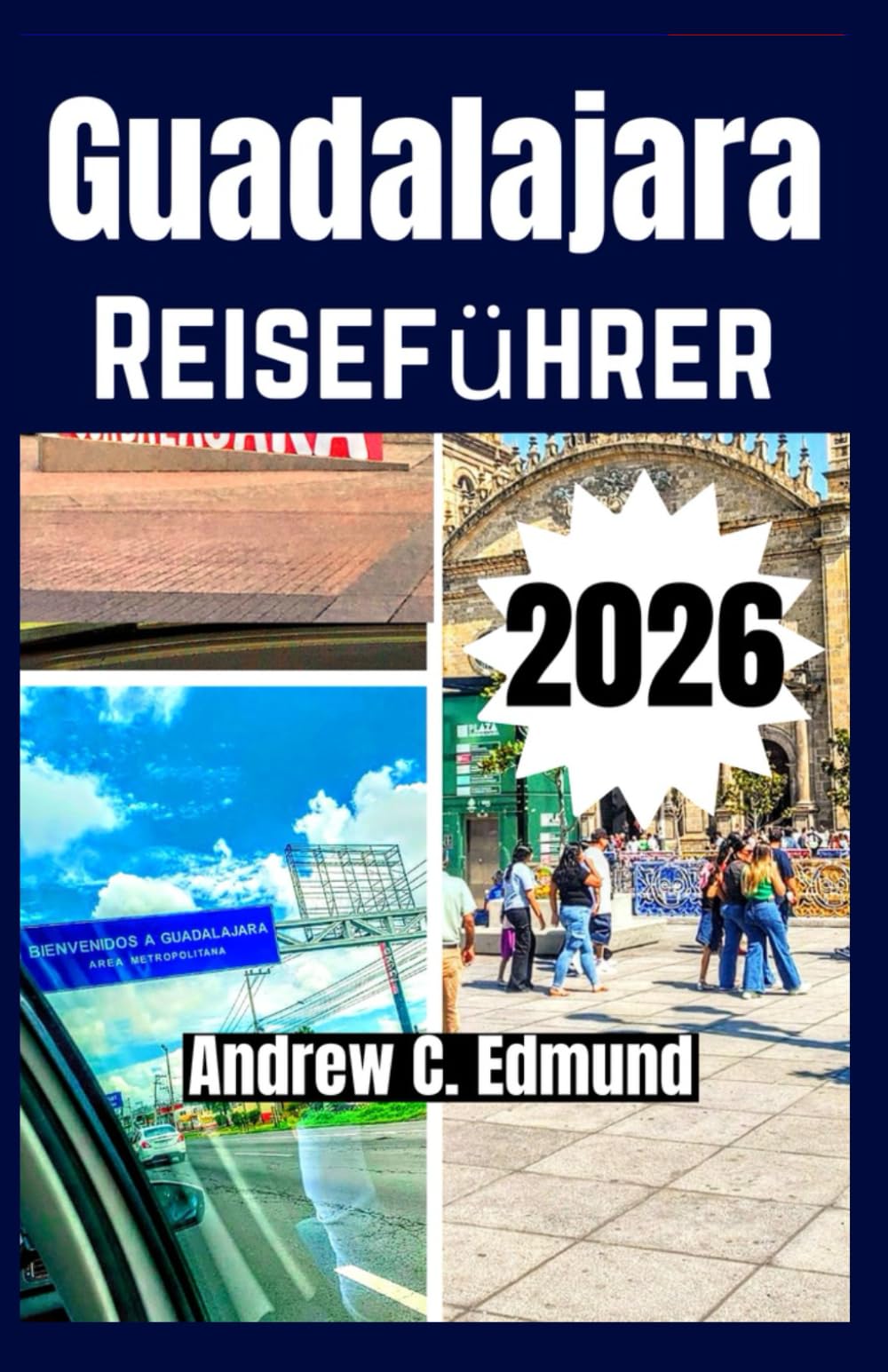 GUADALAJARA REISEFÜHRER 2026: Entdecke Attraktionen, lokale Küche, Kulturfeste, Ausflüge, günstige Unterkünfte, Route & mehr