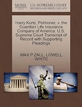 Harry Kortz, Petitioner, v. the Guardian Life Insurance Company of America. U.S. Supreme Court Transcript of Record with Supporting Pleadings