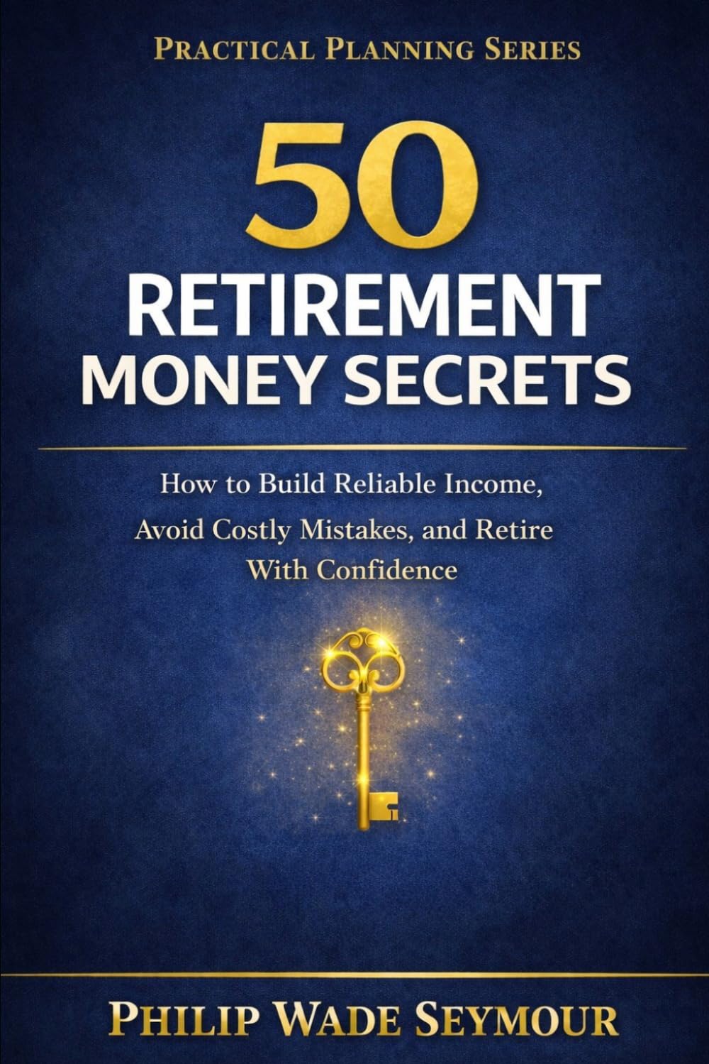 50 Retirement Money Secrets: The Practical Checklist for Retirement Money Management (Practical Planning Series)