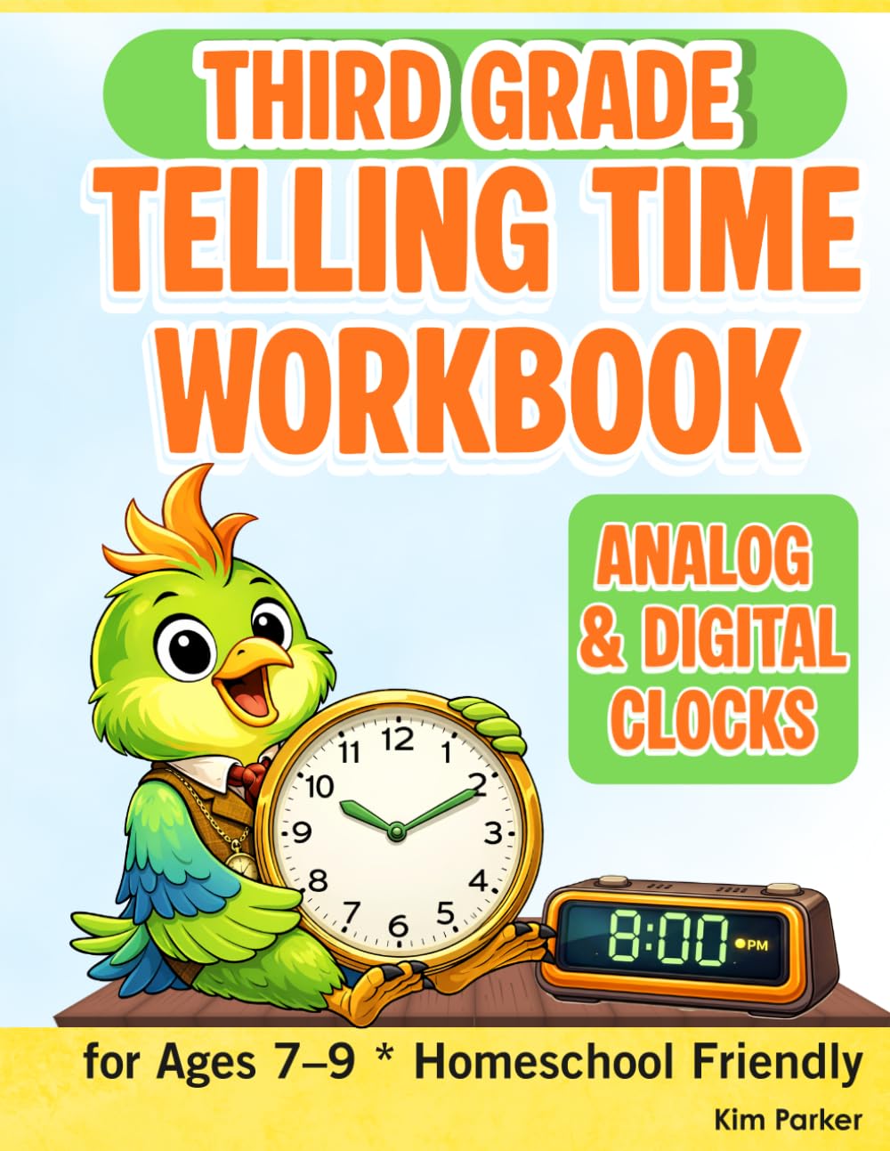 Telling Time Workbook for Kids Ages 7–9: A Fun Math Workbook for Grades 1–3 | Learn to Read Analog and Digital Clocks | Practice Time to the Hour, Half Hour, Quarter Hour, 5 Minutes, and Minute