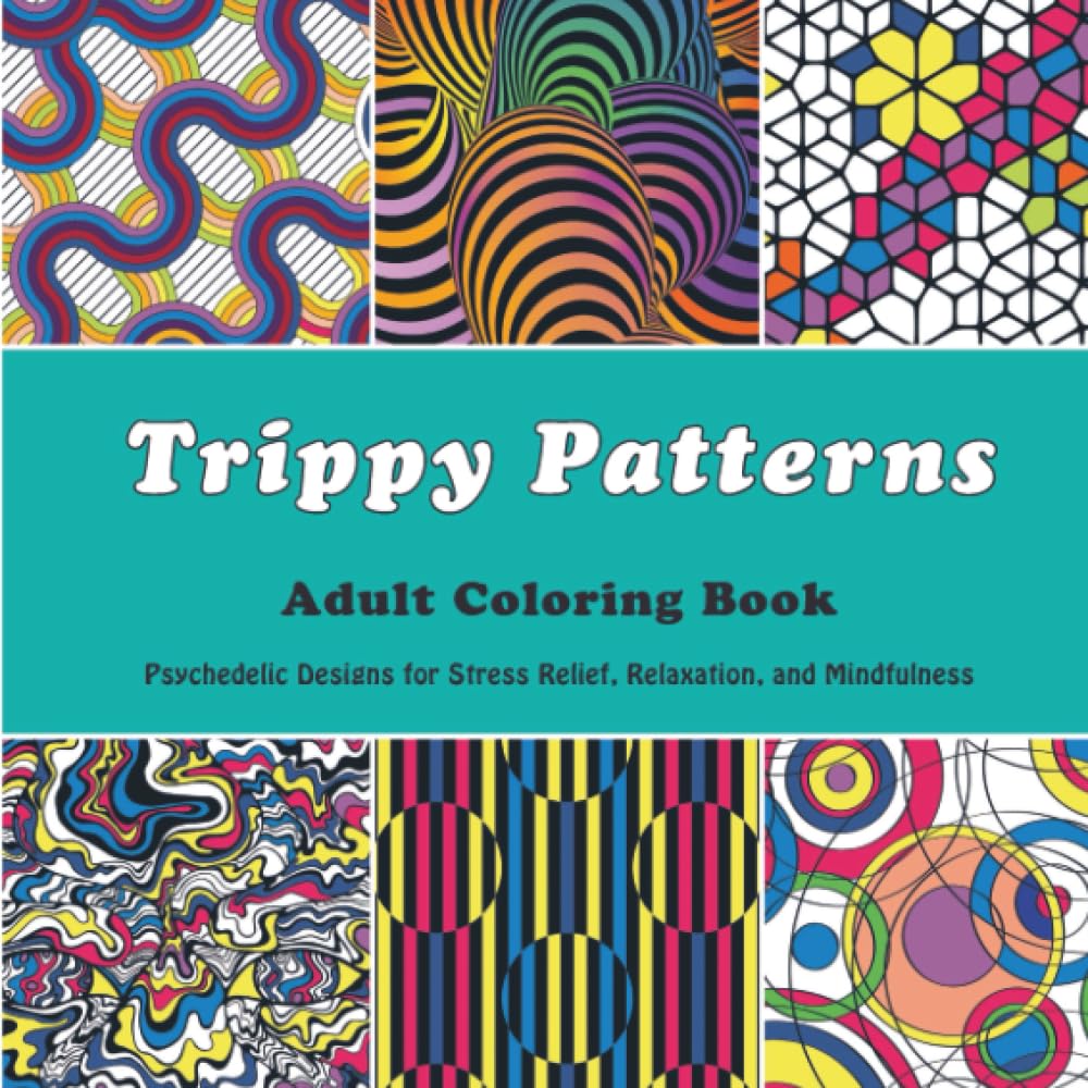 Trippy Patterns Adult Coloring Book: Psychedelic Designs for Stress Relief, Relaxation, and Mindfulness