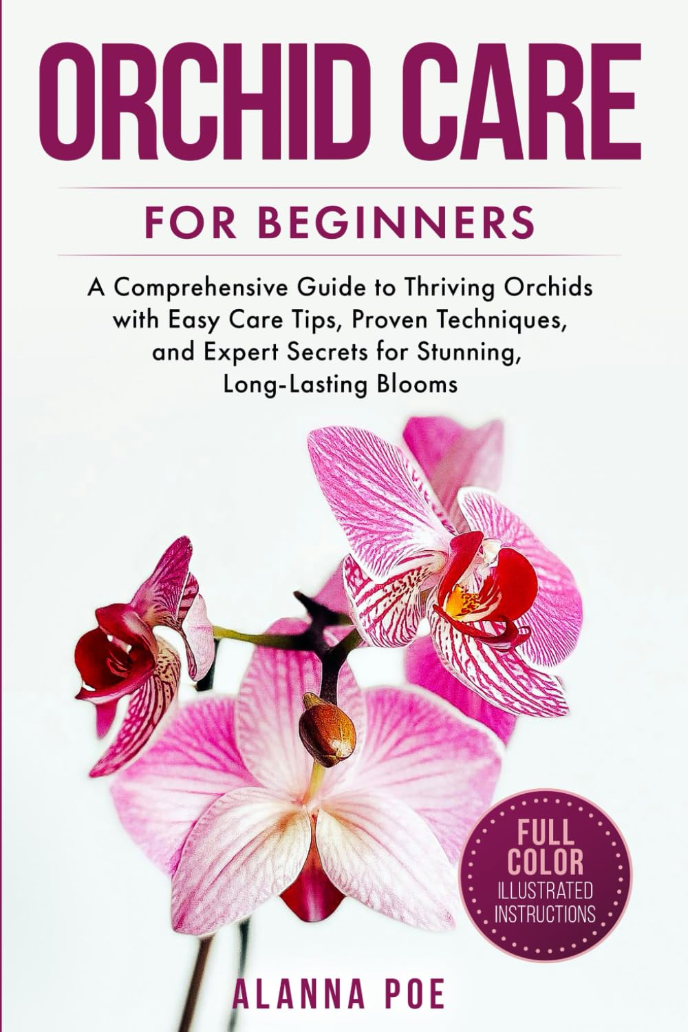 Orchid Care for Beginners: A Comprehensive Guide to Thriving Orchids with Easy Care Tips, Proven Techniques, and Expert Secrets for Stunning, Long-Lasting Blooms
