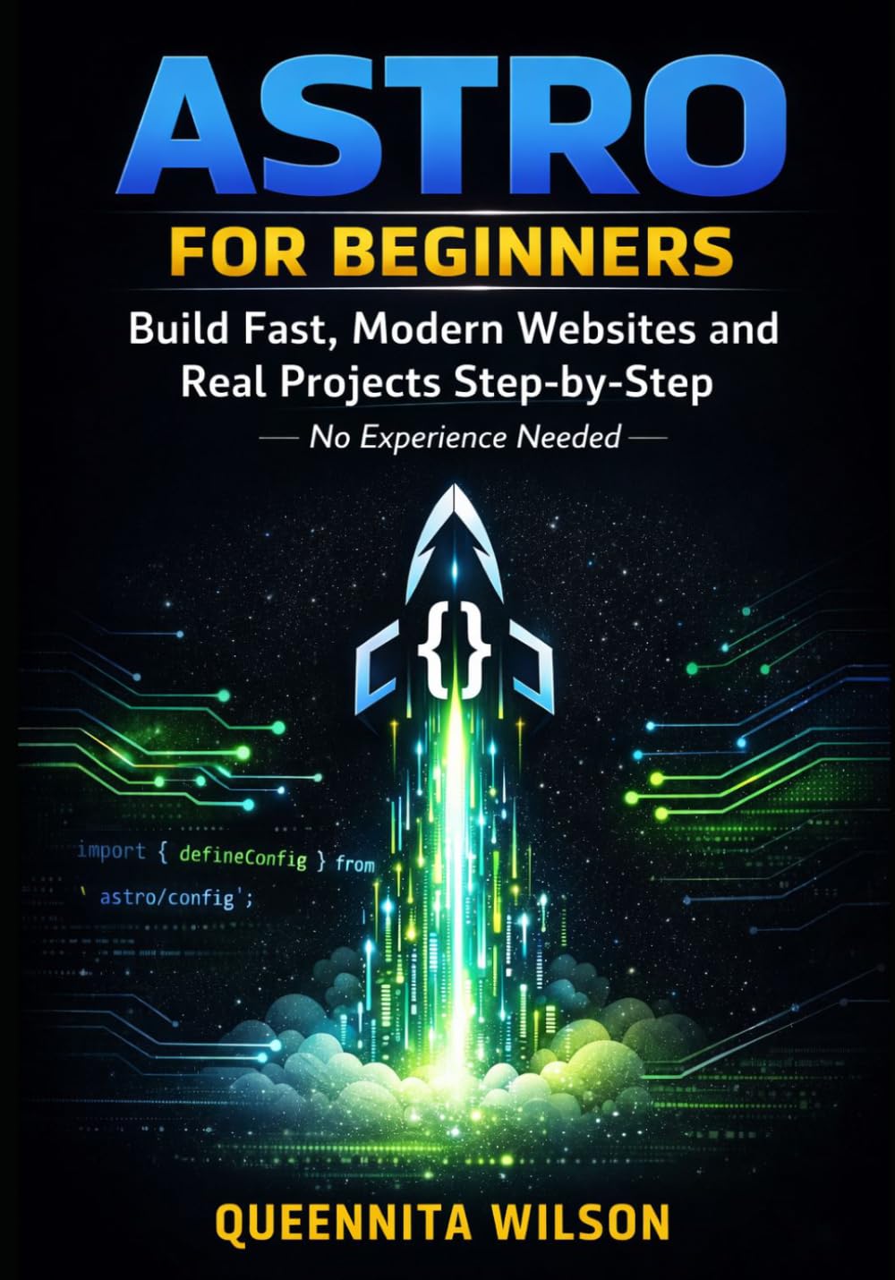 Astro for Beginners: Build Fast, Modern Websites and Real Projects Step-by-Step — No Experience Needed