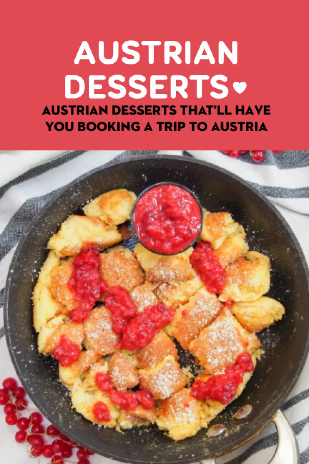 Austrian Desserts: Austrian Desserts That'll Have You Booking A Trip to Austria: Delightful Austrian Desserts to Try at Home